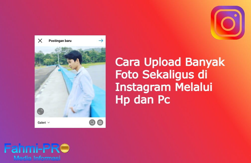 Cover Blog Fahmipro Cara Upload Banyak Foto Sekaligus di Instagram Melalui Hp dan Pc