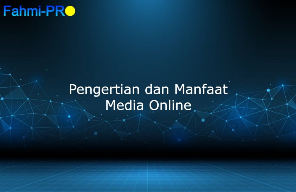 Cover Blog Fahmipro Pengertian dan Manfaat Media Online